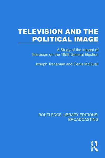 Television and the Political Image: A Study of Impact on 1959 General Election