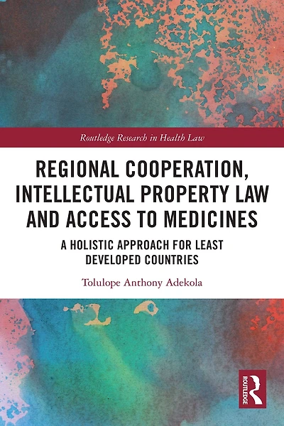 Regional Cooperation, Intellectual Property Law and Access to Medicines: A Holistic Approach for Least Developed Countries