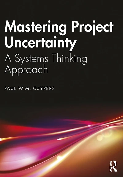Mastering Project Uncertainty: A Systems Thinking Approach