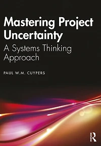 Mastering Project Uncertainty: A Systems Thinking Approach