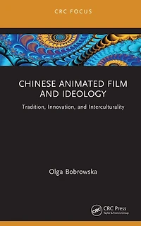 Chinese Animated Film and Ideology: Tradition, Innovation, Interculturality