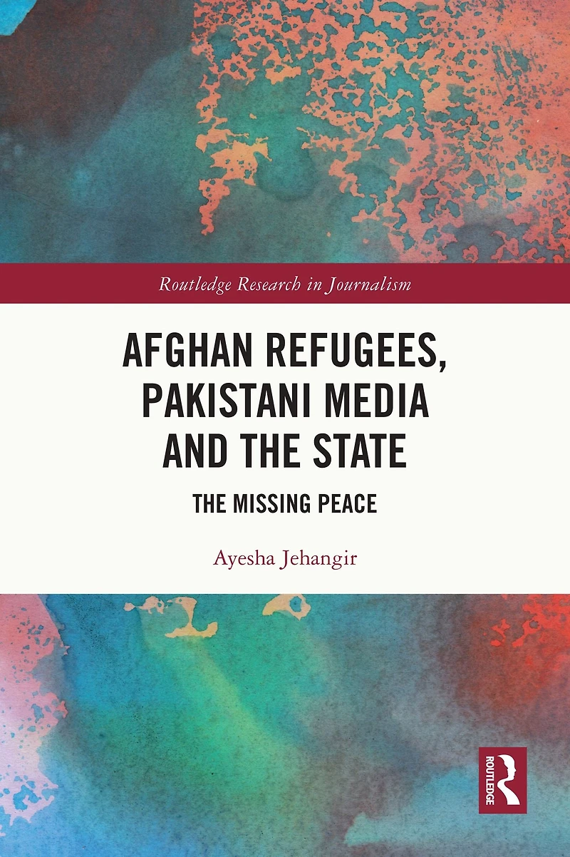 Afghan Refugees, Pakistani Media and The State: Missing Peace