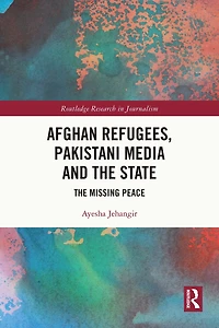 Afghan Refugees, Pakistani Media and The State: Missing Peace
