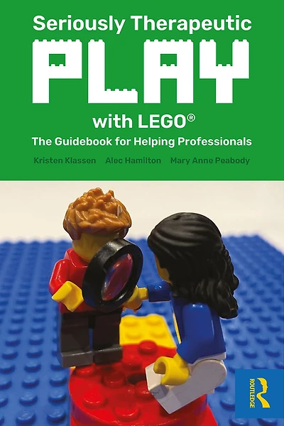 Seriously Therapeutic Play with LEGO®: The Guidebook for Helping Professionals