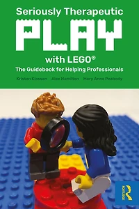Seriously Therapeutic Play with LEGO®: The Guidebook for Helping Professionals