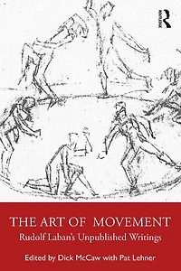 The Art of Movement: Rudolf Laban's Unpublished Writings