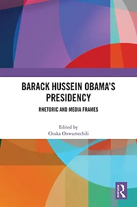 Barack Hussein Obama's Presidency: Rhetoric and Media Frames