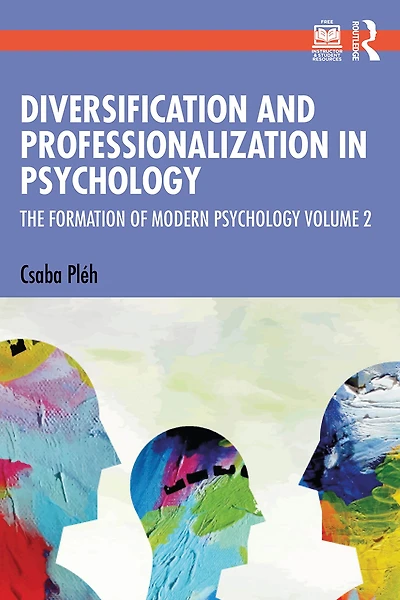 Diversification and Professionalization Psychology: The Formation of Modern Psychology Volume 2