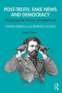 Post-Truth, Fake News and Democracy: Mapping the Politics of Falsehood