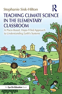 Teaching Climate Science the Elementary Classroom: A Place-Based, Hope-Filled Approach to Understanding Earth's Systems