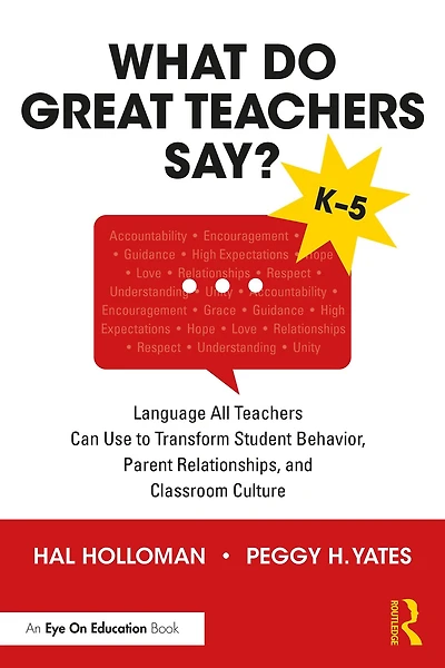 What Do Great Teachers Say?: Language All Can Use to Transform Student Behavior, Parent Relationships, and Classroom Culture K-5