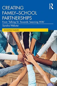 Creating Family-School Partnerships: From 'Talking To' Towards 'Learning With'