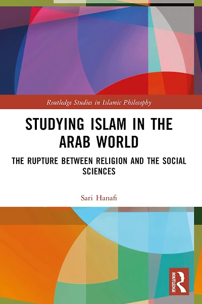 Studying Islam the Arab World: Rupture Between Religion and Social Sciences