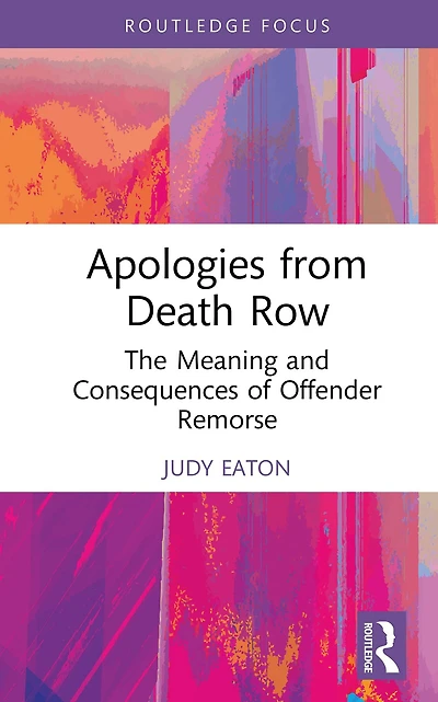 Apologies from Death Row: The Meaning and Consequences of Offender Remorse
