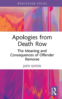 Apologies from Death Row: The Meaning and Consequences of Offender Remorse