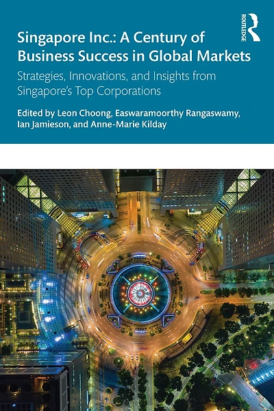 Singapore Inc.: A Century of Business Success Global Markets: Strategies, Innovations, and Insights from Singapore's Top Corporations
