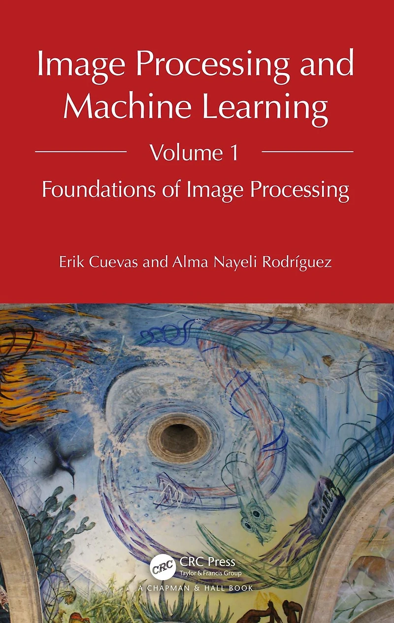 Image Processing and Machine Learning, Volume 1: Foundations of