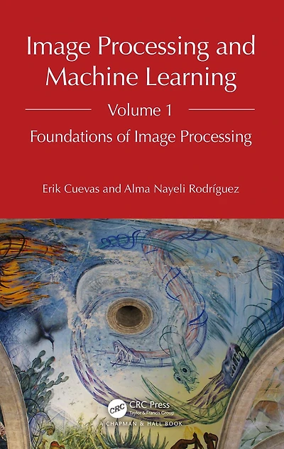 Image Processing and Machine Learning, Volume 1: Foundations of