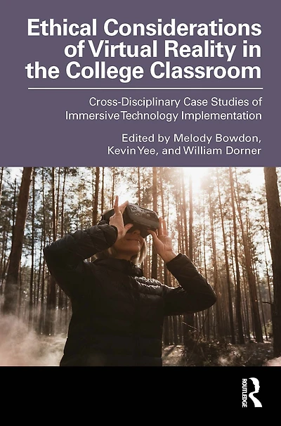 Ethical Considerations of Virtual Reality the College Classroom: Cross-Disciplinary Case Studies Immersive Technology Implementation