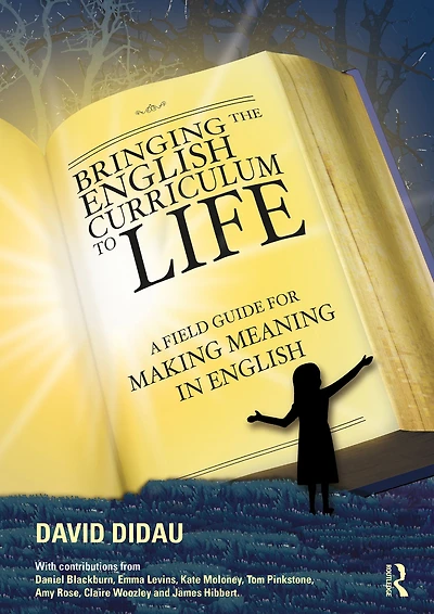 Bringing the English Curriculum to Life: A Field Guide for Making Meaning