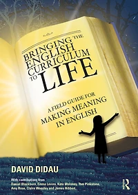 Bringing the English Curriculum to Life: A Field Guide for Making Meaning