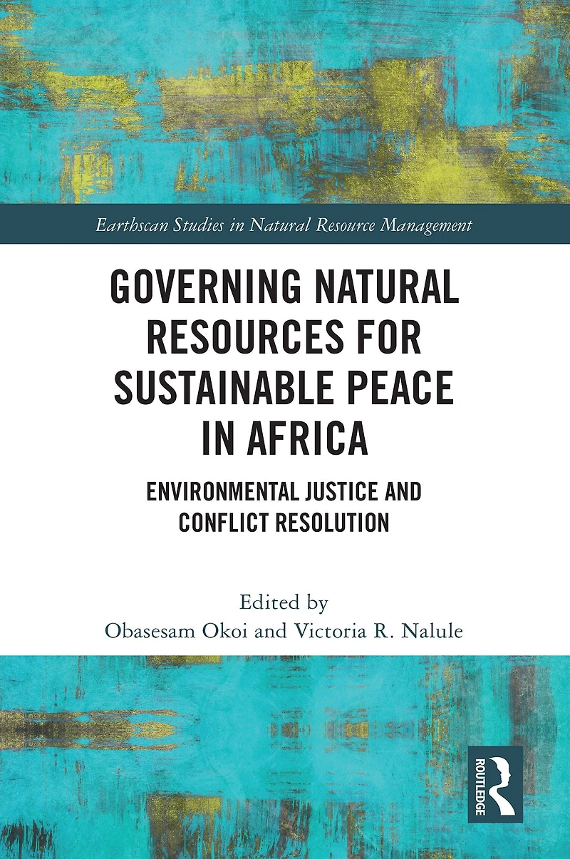 Governing Natural Resources for Sustainable Peace Africa: Environmental Justice and Conflict Resolution