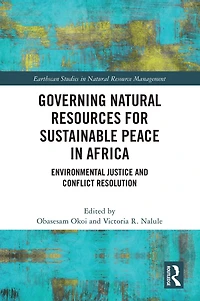 Governing Natural Resources for Sustainable Peace Africa: Environmental Justice and Conflict Resolution