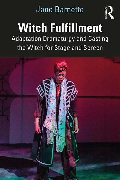 Witch Fulfillment: Adaptation Dramaturgy and Casting the for Stage Screen