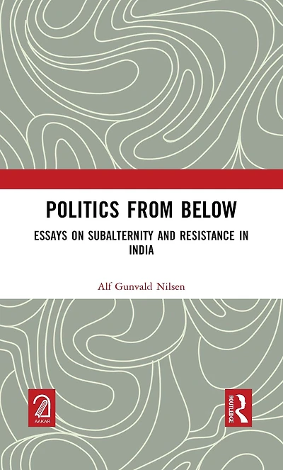 Politics from Below: Essays on Subalternity and Resistance India