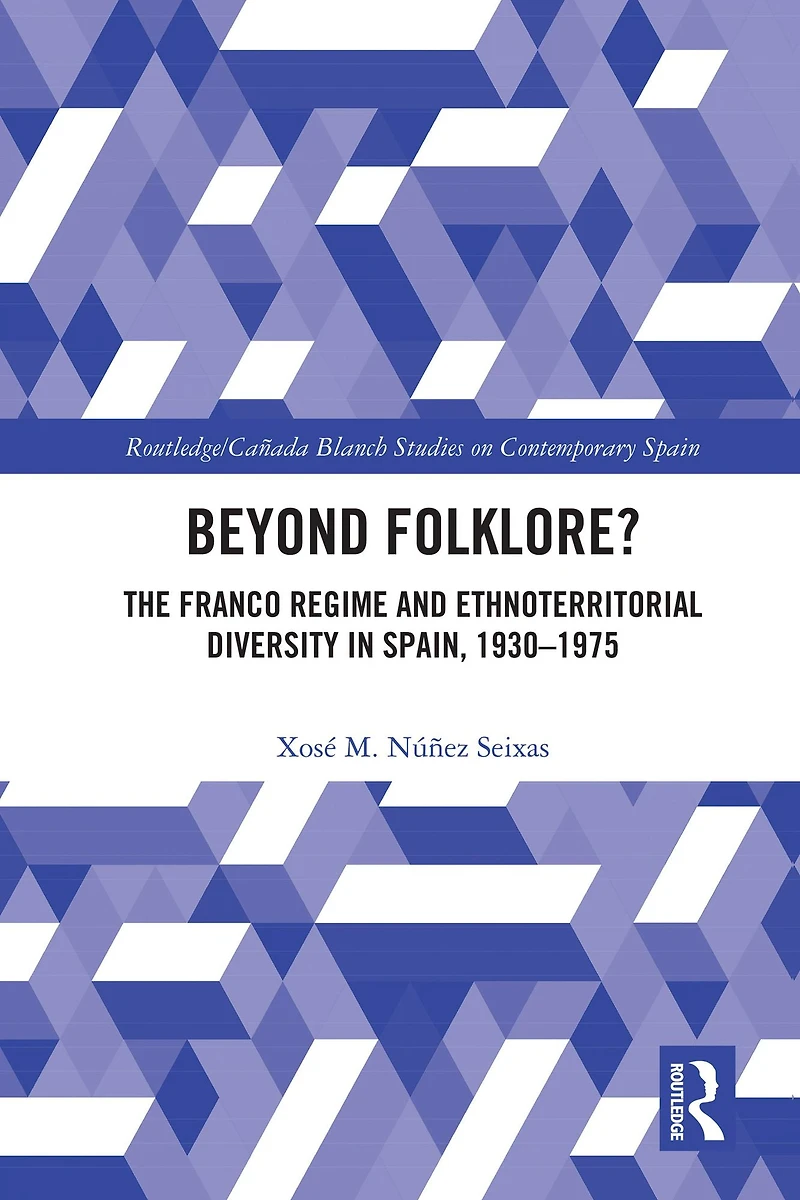 Beyond Folklore?: The Franco Regime and Ethnoterritorial Diversity Spain, 1930-1975