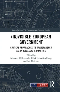 (In)visible European Government: Critical Approaches to Transparency as an Ideal and a Practice