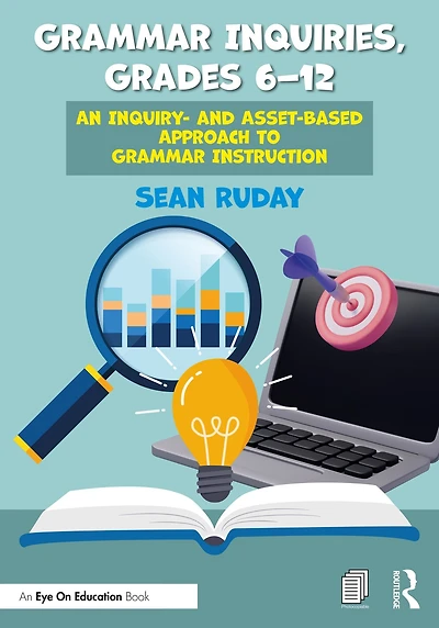 Grammar Inquiries, Grades 6-12: An Inquiry- and Asset-Based Approach to Instruction