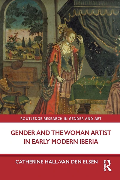 Gender and the Woman Artist Early Modern Iberia