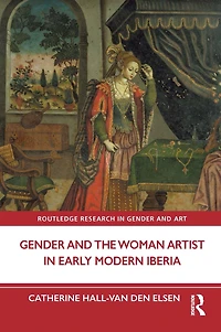 Gender and the Woman Artist Early Modern Iberia