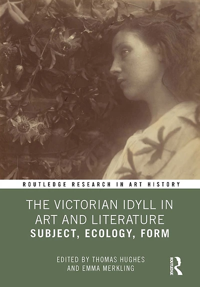 The Victorian Idyll Art and Literature: Subject, Ecology, Form