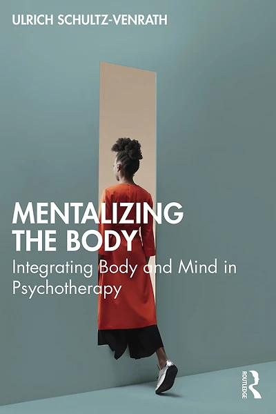 Mentalizing the Body: Integrating Body and Mind Psychotherapy