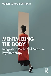Mentalizing the Body: Integrating Body and Mind Psychotherapy