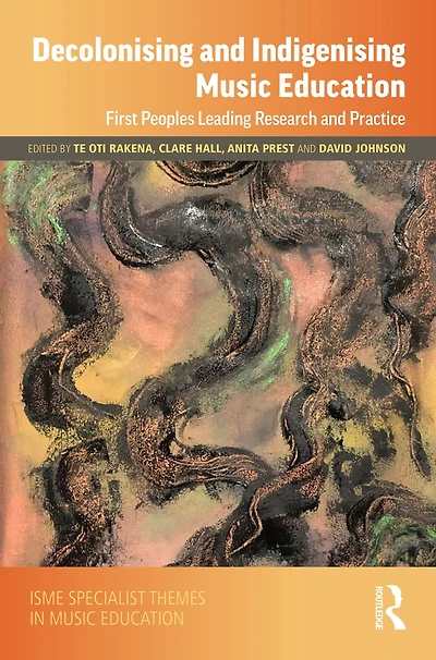Decolonising and Indigenising Music Education: First Peoples Leading Research Practice