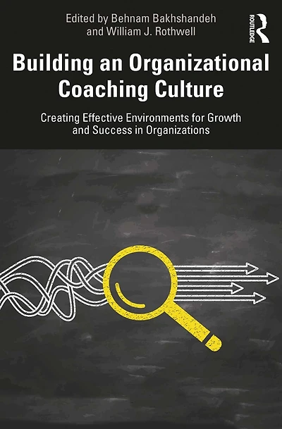 Building an Organizational Coaching Culture: Creating Effective Environments for Growth and Success Organizations