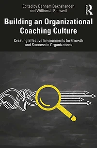 Building an Organizational Coaching Culture: Creating Effective Environments for Growth and Success Organizations