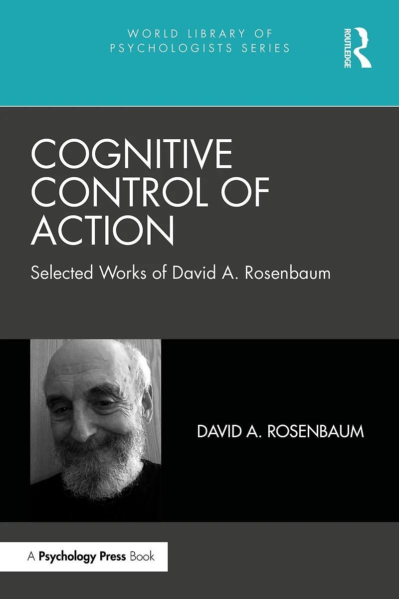Cognitive Control of Action: Selected Works David A. Rosenbaum