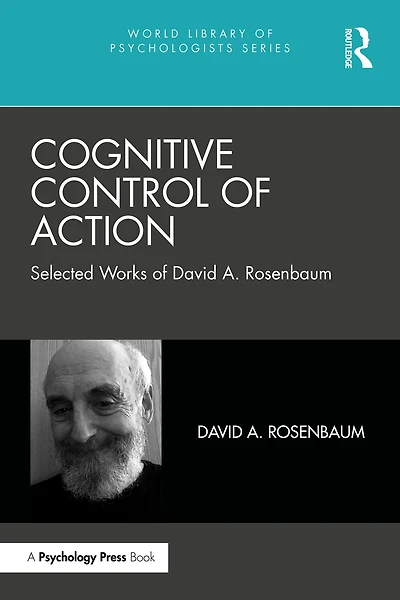 Cognitive Control of Action: Selected Works David A. Rosenbaum