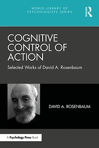 Cognitive Control of Action: Selected Works David A. Rosenbaum