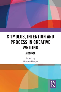 Stimulus, Intention and Process Creative Writing: A Reader