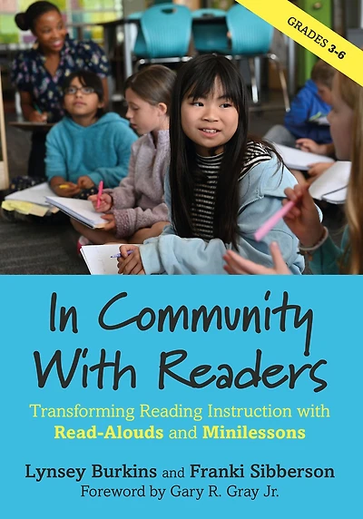Community with Readers: Transforming Reading Instruction Read-Alouds and Minilessons