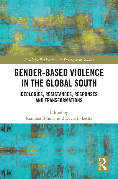 Gender-Based Violence the Global South: Ideologies, Resistances, Responses, and Transformations