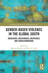 Gender-Based Violence the Global South: Ideologies, Resistances, Responses, and Transformations