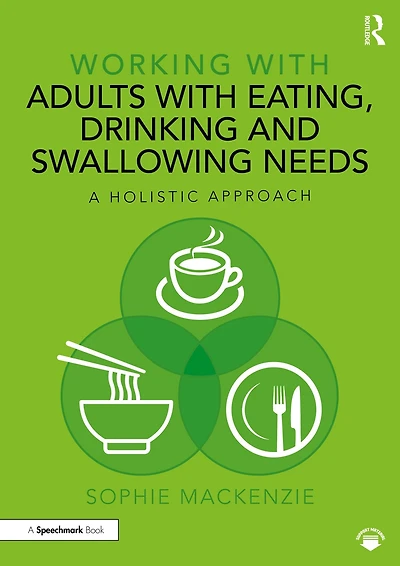 Working with Adults Eating, Drinking and Swallowing Needs: A Holistic Approach