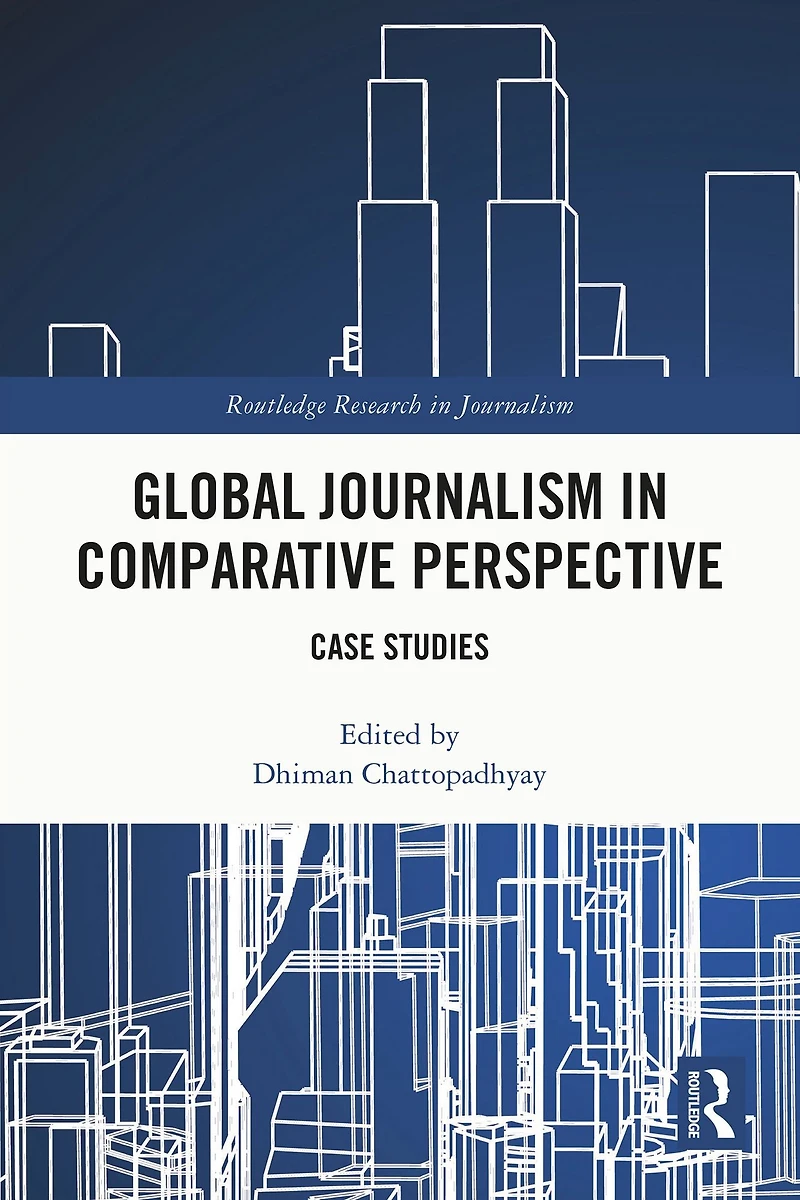 Global Journalism Comparative Perspective: Case Studies