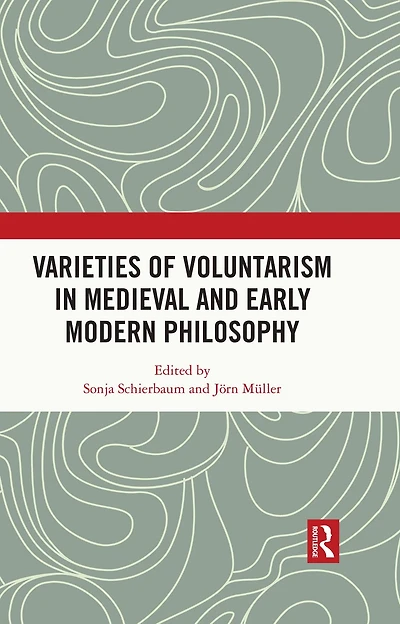 Varieties of Voluntarism Medieval and Early Modern Philosophy